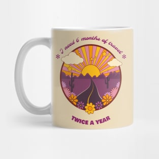 I Need 6 Months of Travel Twice a Year Mug